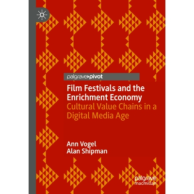 预订 Film Festivals and the Enrichment Economy: Cultural Value Chains in a Digital Media Age 电影节与富裕经济：数字媒体