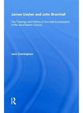 预订 James Ussher and John Bramhall: The Theology and Politics of Two Irish Ecclesiastics of the Seventeenth Century 詹