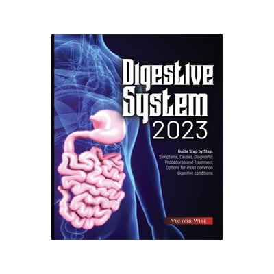 [预订]Digestive System 2023: Step by Step Guide: Symptoms, Causes, Diagnostic Procedures and Treatment Opt 9781804347157