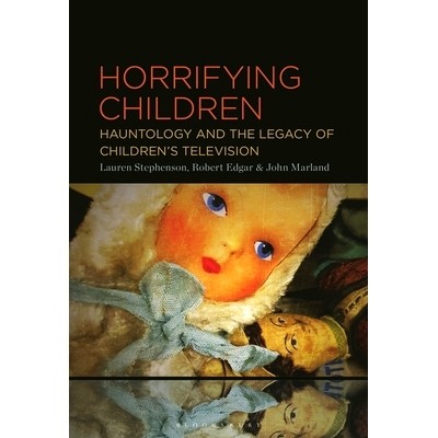 预订 Horrifying Children: Hauntology and the Legacy of Children’s Television 可怕的孩子们：幽灵学与儿童电视的遗产: 9781