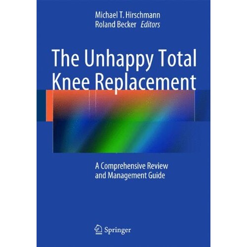 预订 The Unhappy Total Knee Replacement A Comprehensive Review and Management Guide 不适当的全膝关节置换术:全面检讨与管