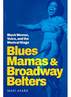 预订 Blues Mamas and Broadway Belters: Black Women, Voice, and the Musical Stage 蓝调妈妈和百老汇歌手：黑人女性、声音和