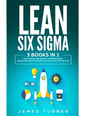预订 Lean Six Sigma: 3 Books in 1 - The Ultimate Beginner’s, Intermediate & Advanced Guide to Learn Lean Six Sigma Step