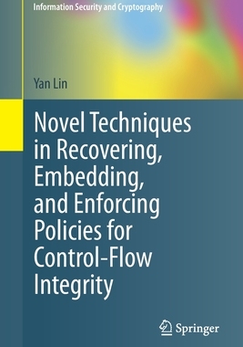 【预订】Novel Techniques in Recovering, Embedding, and Enforcing Policies for Control-Flow Integrity