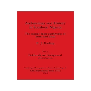 [预订]Archaeology and History in Southern Nigeria, Part i: The ancient linear earthworks of Benin and Isha 9781407391113