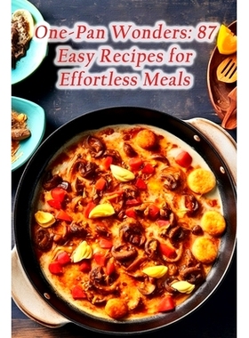 预订 One-Pan Wonders: 87 Easy Recipes for Effortless Meals: 9798859269822