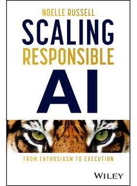 预订 Scaling Responsible Ai: from Enthusiasm to Execution 扩展负责任的人工智能：从热情到执行: 9781394289646