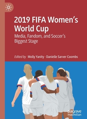 【预订】2019 Fifa Women’s World Cup: Media, Fandom, and Soccer’s Biggest 9783030754037
