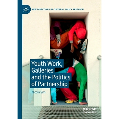 预订 Youth Work, Galleries and the Politics of Partnership: 9783030251994