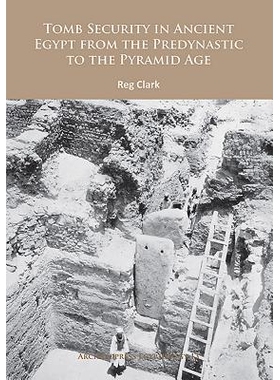 预订 Tomb Security in Ancient Egypt from the Predynastic to the Pyramid Age 从前王朝到金字塔时代古埃及的墓葬安全: 978178