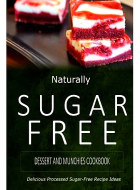 预订 Naturally Sugar-Free - Dessert and Munchies Cookbook: Delicious Sugar-Free and Diabetic-Friendly Recipes for the He