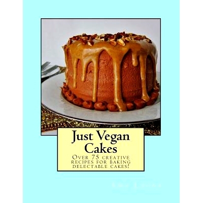 预订 Just Vegan Cakes: Over 75 creative recipes for baking delectable cakes!: 9781533433145