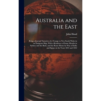 预订 Australia and the East: Being a Journal Narrative of a Voyage to New South Wales in an Emigrant Ship, With a Reside