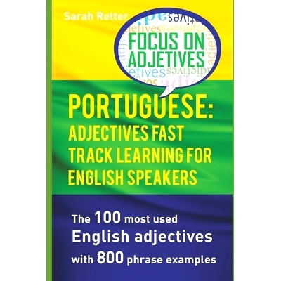预订 Portuguese: ADJECTIVES FAST TRACK LEARNING FOR ENGLISH SPEAKERS: The 100 most used English adjectives with 800 phra
