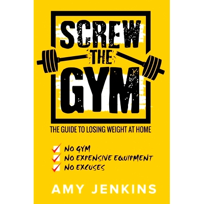 预订 SCREW the Gym!: The Guide to Losing Weight at Home - * Gym, * Expensive Equipment, * Excuses