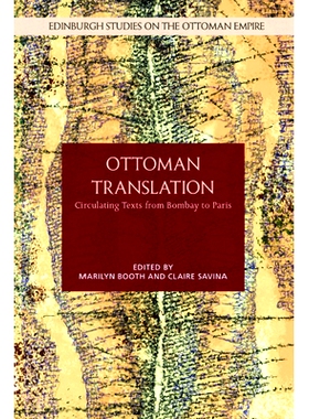预订 Ottoman Translation: Circulating Texts from Bombay to Paris 奥斯曼翻译：从孟买到巴黎的流通文本: 9781399502580