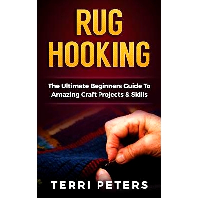 预订 Rug Hooking: The Ultimate Beginners Guide To Amazing Craft Projects & Skills: 9781537327341