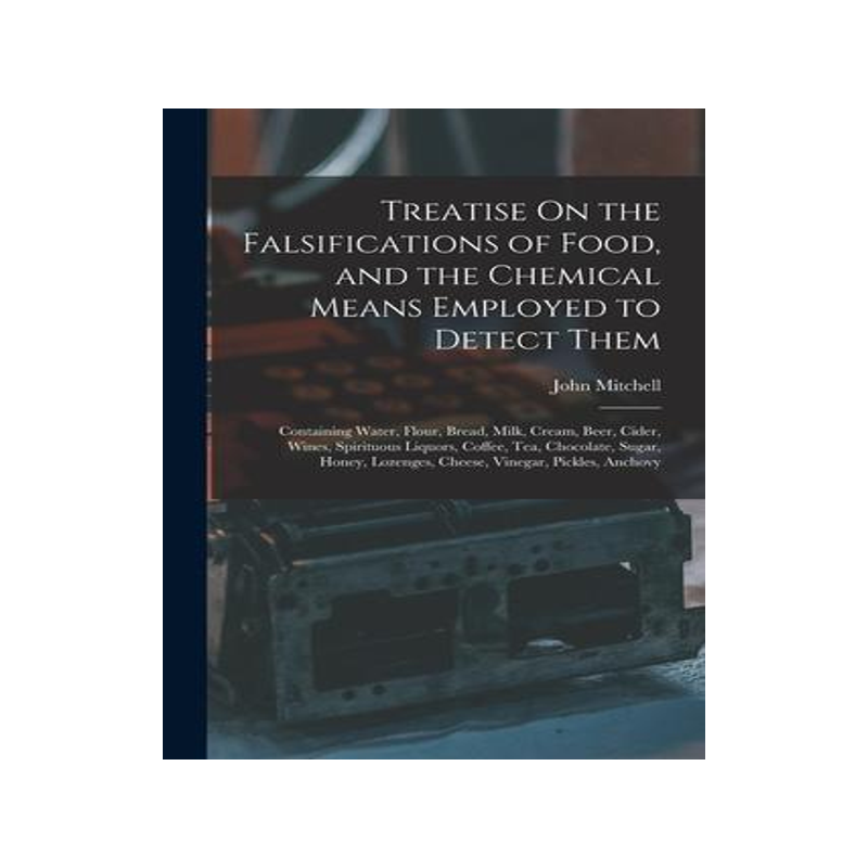[预订]Treatise On the Falsifications of Food, and the Chemical Means Employed to Detect Them: Containing W 9781016982573