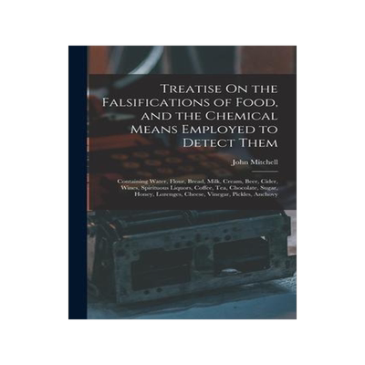 [预订]Treatise On the Falsifications of Food, and the Chemical Means Employed to Detect Them: Containing W 9781016982573