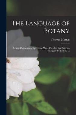 [预订]The Language of Botany: Being a Dictionary of the Terms Made Use of in That Science, Principally by  9781013743900