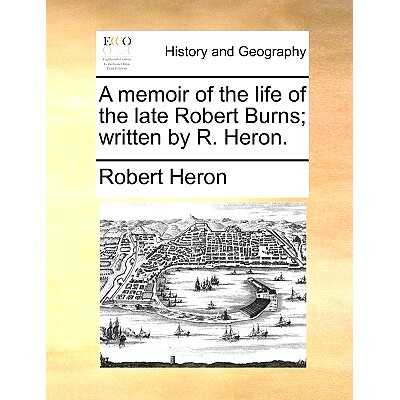 预订 A Memoir of the Life of the Late Robert Burns; Written by R. Heron.: 9781140813286