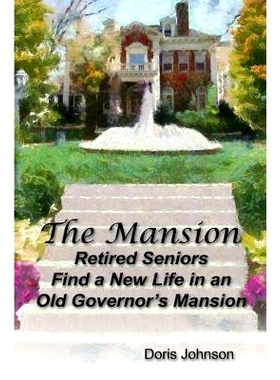 预订 The Mansion: Retired Seniors Find a New Life in an Old Governor’s Mansion: 9781490911588