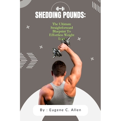 预订 Shedding Pounds: The Ultimate Straightforward Blueprint To Effortless Weight Loss: 9798386632892