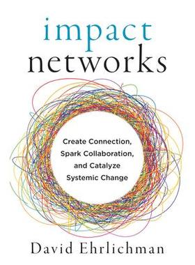 预售 Impact Networks: Create Connection, Spark Collaboration, and Catalyze Systemic Change影响网络: 9781523091683
