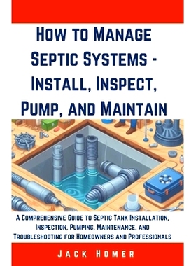 预订 How to Manage Septic Systems - Install, Inspect, Pump, and Maintain: A Comprehensive Guide to Septic Tank Installat
