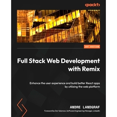 预订 Full Stack Web Development with Remix: Enhance the user experience and build better React apps by utilizing the web