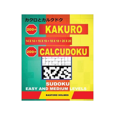 [预订]200 Kakuro 14x14 + 16x16 + 18x18 + 20x20 + 200 Calcudoku Sudoku: Easy and Medium Levels. Holmes Pres 9781791825577