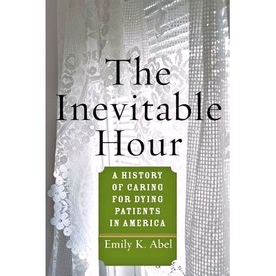 预订 The Inevitable Hour: A History of Caring for Dying Patients in America 不可避免的时刻：美国临终病人护理史: 97814214