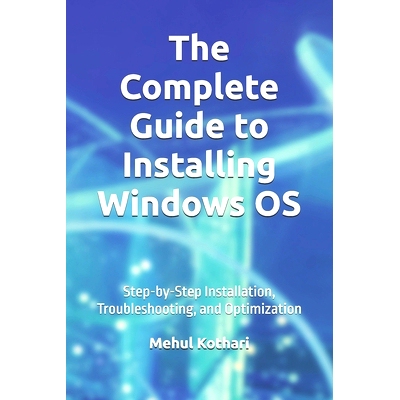 预订 The Complete Guide to Installing Windows OS (6*9 INCH PRINT): Step-by-Step Installation, Troubleshooting, and Optim