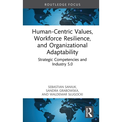 预订 Human-Centric Values, Workforce Resilience, and Organizational Adaptability: Strategic Competencies and Industry 5.