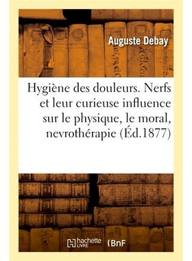 预订 Hygiène des douleurs, nerfs et leur curieuse influence sur le physique et le moral, nevrothérapie 疼痛、神经的卫