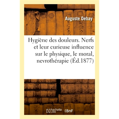 预订 Hygiène des douleurs, nerfs et leur curieuse influence sur le physique et le moral, nevrothérapie 疼痛、神经的卫