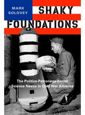 预订 Shaky Foundations: The Politics-Patronage-Social Science Nexus in Cold War America 摇摇欲坠的根基：冷战时期美国的政