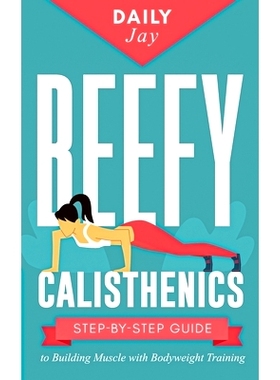预订 Beefy Calisthenics: Step-by-Step Guide to Building Muscle with Bodyweight Training: 9798697172438