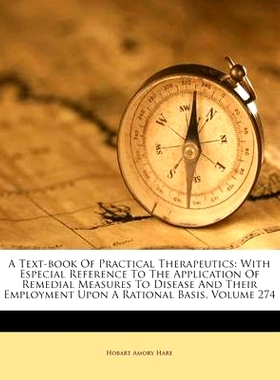 预订 A Text-book Of Practical Therapeutics: With Especial Reference To The Application Of Remedial Measures To Disease A