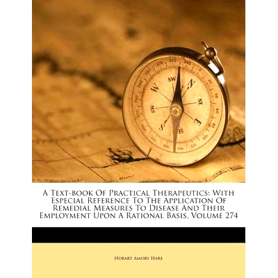 预订 A Text-book Of Practical Therapeutics: With Especial Reference To The Application Of Remedial Measures To Disease A