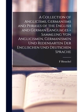 预订 A Collection of Anglicisms, Germanisms and Phrases of the English and German Languages = Sammlung Von Anglicismen,