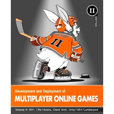 预订 Development and Deployment of Multiplayer Online Games, Vol. II: DIY, (Re)Actors, Client Arch., Unity/UE4/ Lumberya