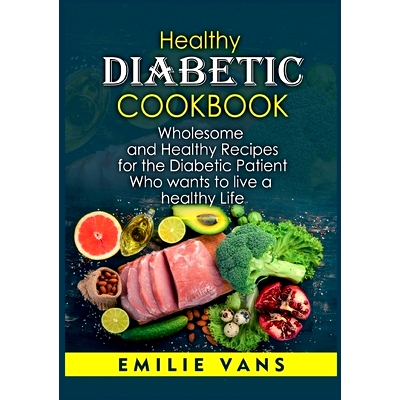 预订 Healthy Diabetic Cookbook: Wholesome And Healthy Recipes For The Diabetic Patient Who Wants To Live A Healthy Life: