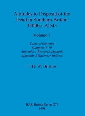 [预订]Attitudes to Disposal of the Dead in Southern Britain 3500bc-AD43, Volume 1: Table of Contents, Chap 9781407392387