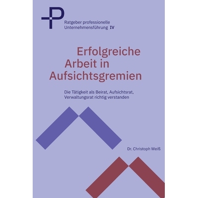 预订 Erfolgreiche Arbeit in Aufsichtsgremien: Die Tätigkeit als Beirat, Aufsichtsrat, Verwaltungsrat richtig verstanden