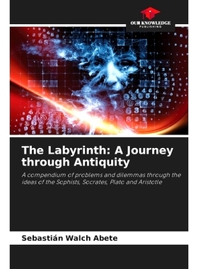 预订 The Labyrinth: A Journey through Antiquity: A compendium of problems and dilemmas through the ideas of the Sophists