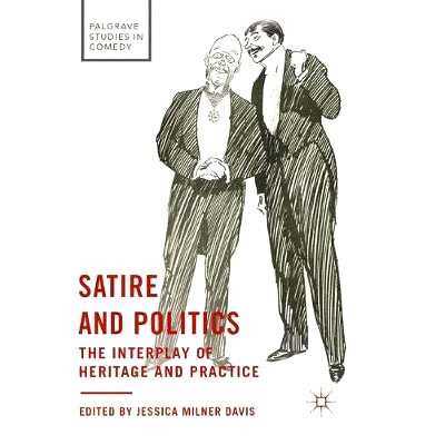 预订 Satire and Politics: The Interplay of Heritage and Practice: 9783319859989