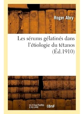 预订 Les Sérums Gélatinés Dans l’Étiologie Du Tétanos 明胶血清在破伤风病因学中的作用: 9782011313966