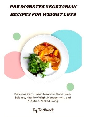 预订 Pre Diabetes Vegetarian Recipes for Weight Loss: Delicious Plant-Based Meals for Blood Sugar Balance, Healthy Weigh