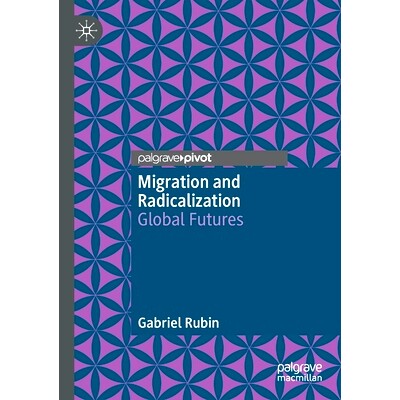 预订 Migration and Radicalization: Global Futures 移民与激进化：全球的未来: 9783030694012